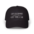Classic Cap - Embroidery - Life Is Short - Get The Car Silhouette