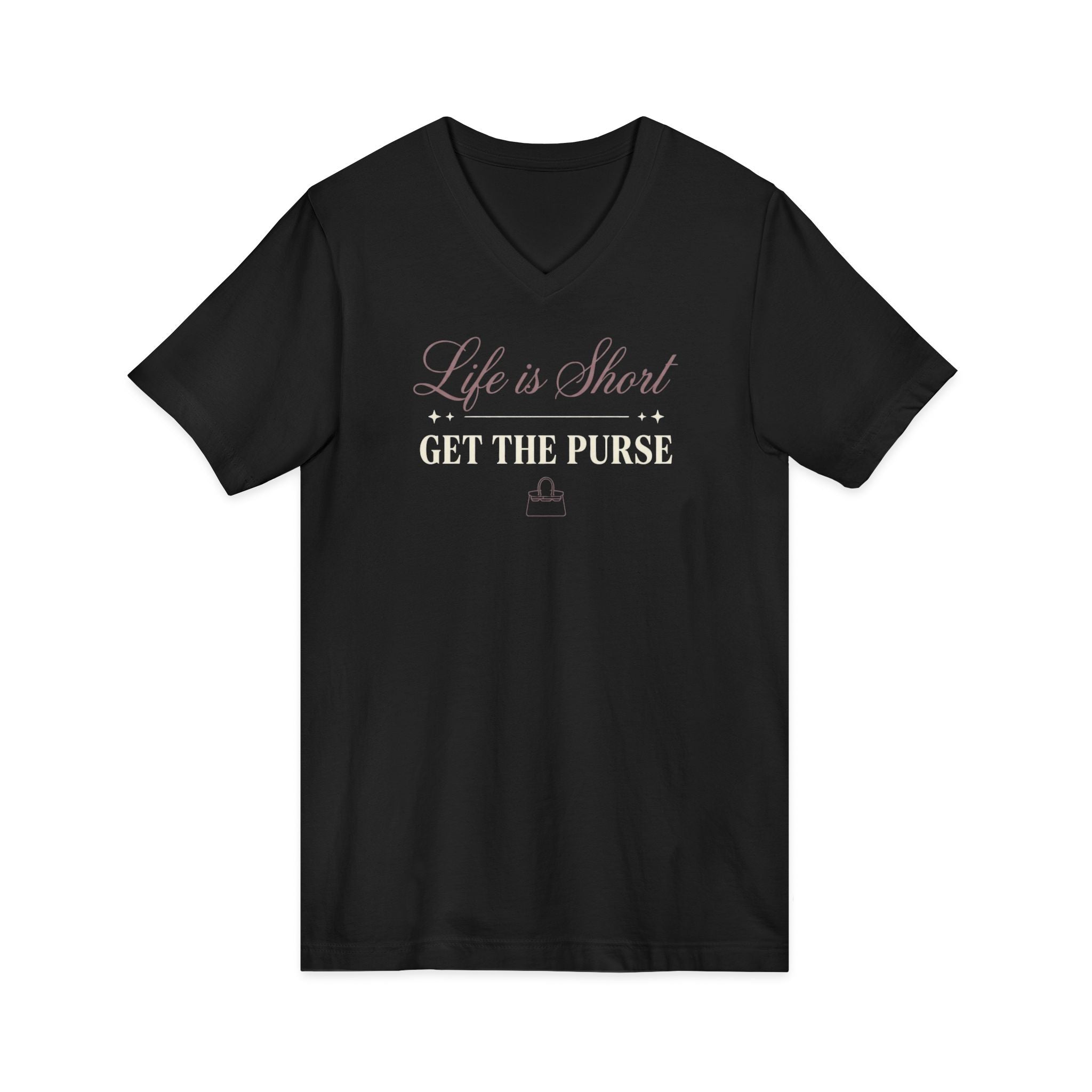 V-Neck T-Shirt | Life Is Short Get The Purse