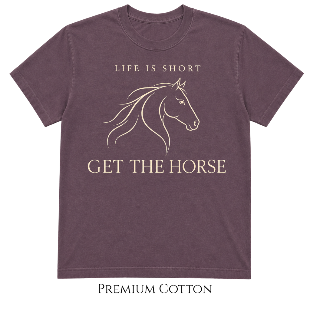 Life Is Short - Get The Horse T-Shirt