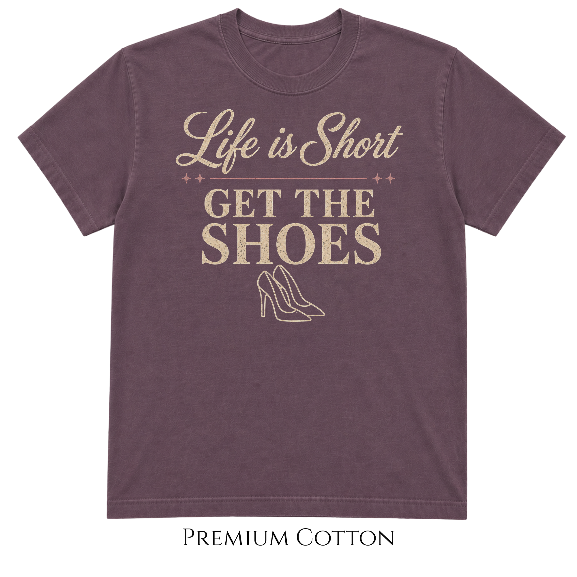 Get The Shoes - Her Must Have - Life Is Short T-Shirt