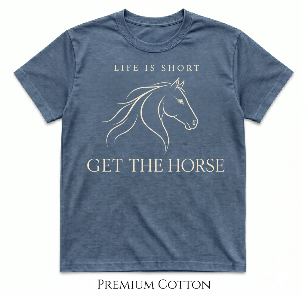 Life Is Short - Get The Horse T-Shirt