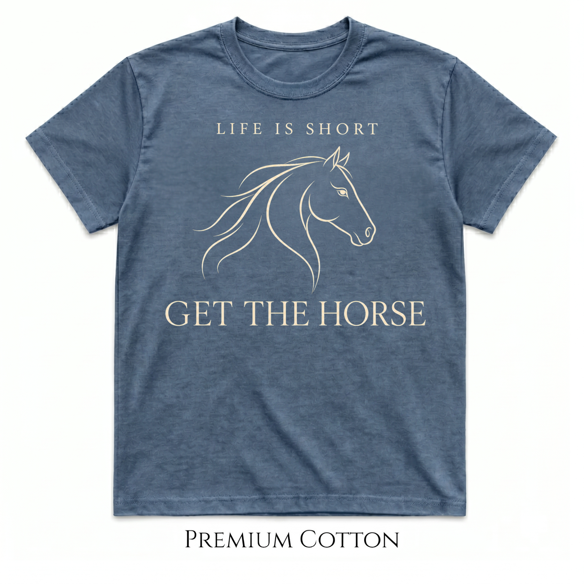 Life Is Short - Get The Horse T-Shirt