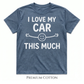 I love my car - this much T-Shirt
