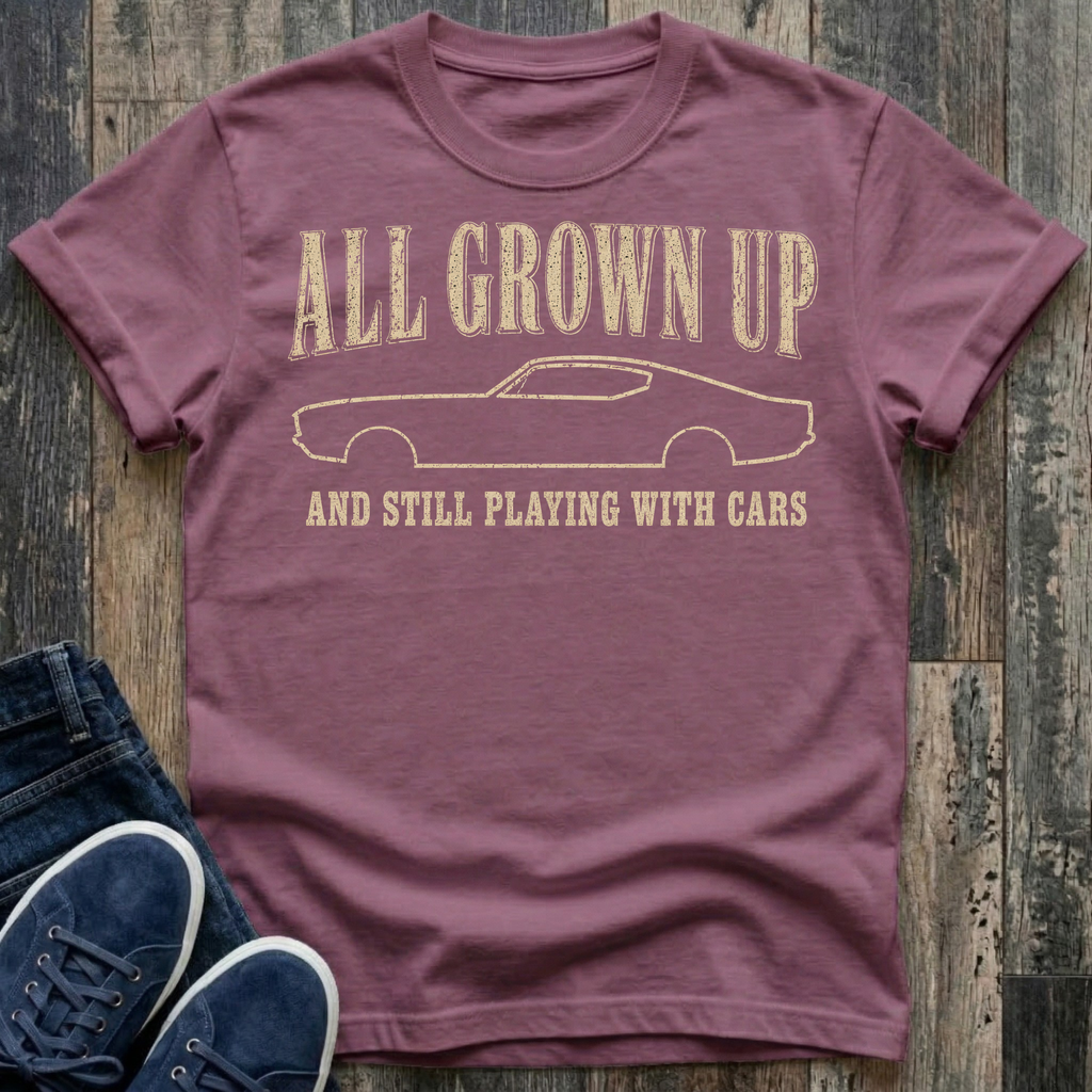 All Grown Up And Still Playing With Cars T-Shirt