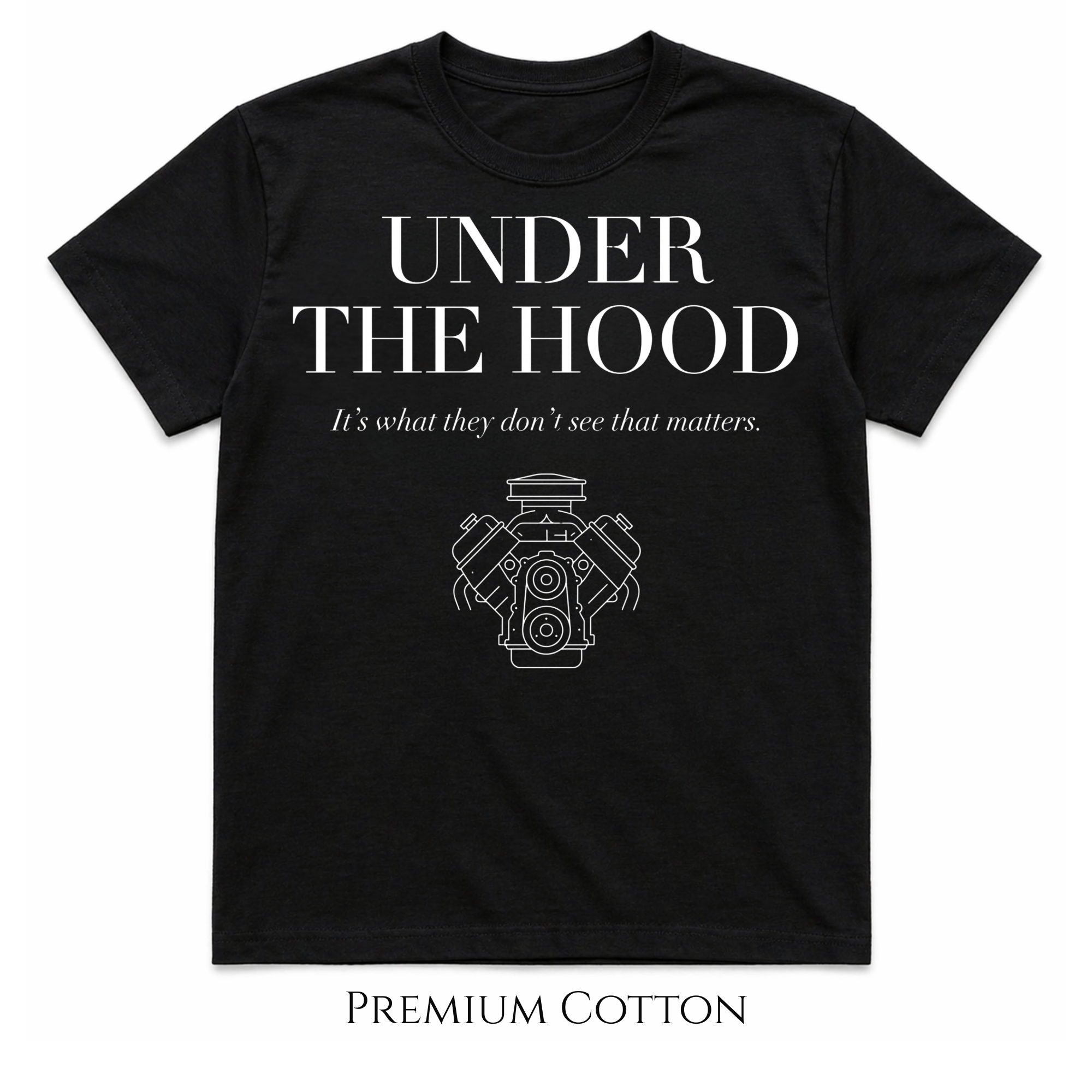 Under The Hood | It's What They Don't See That Matters T-Shirt