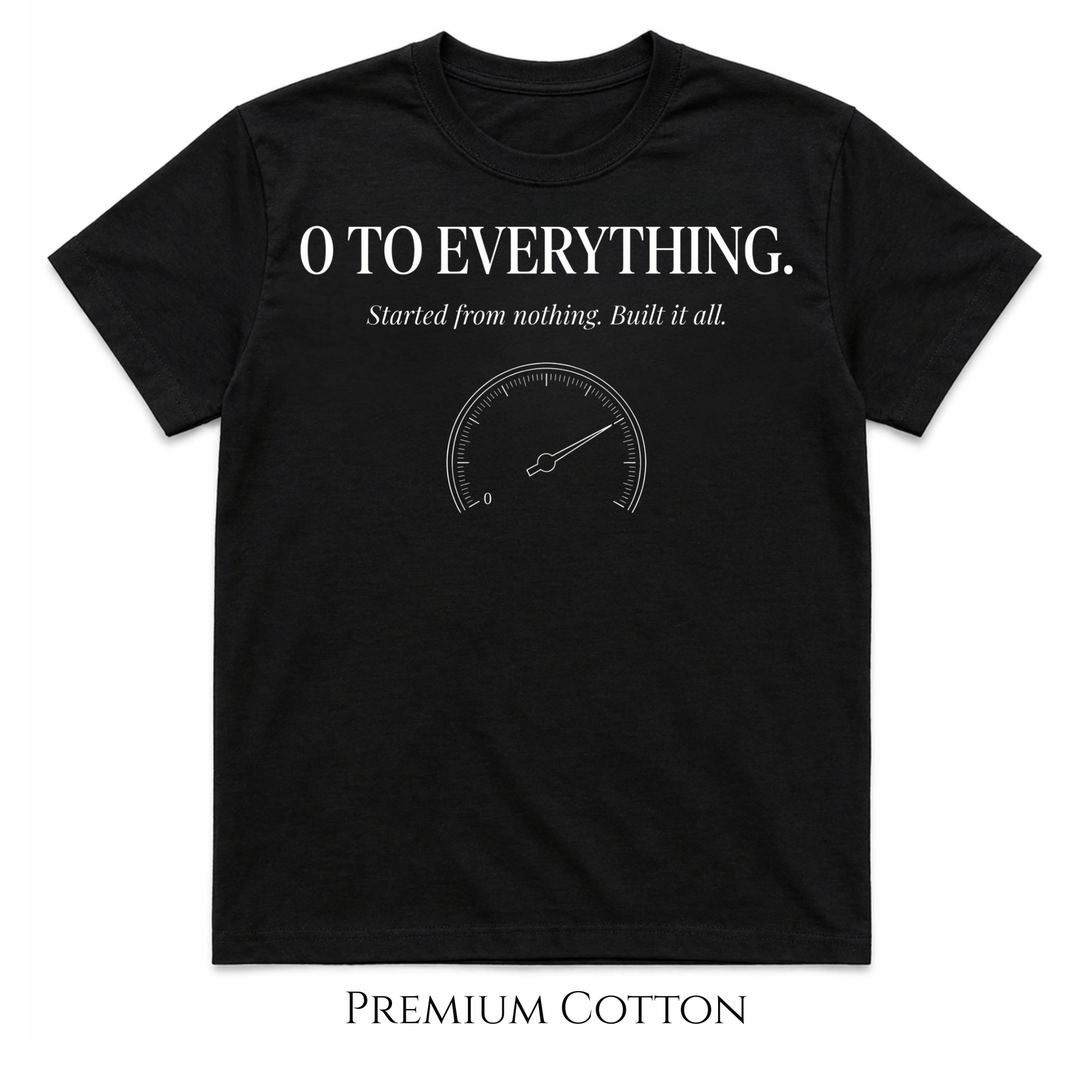 0 To Everything | Started From Nothing. Built It All. T-Shirt
