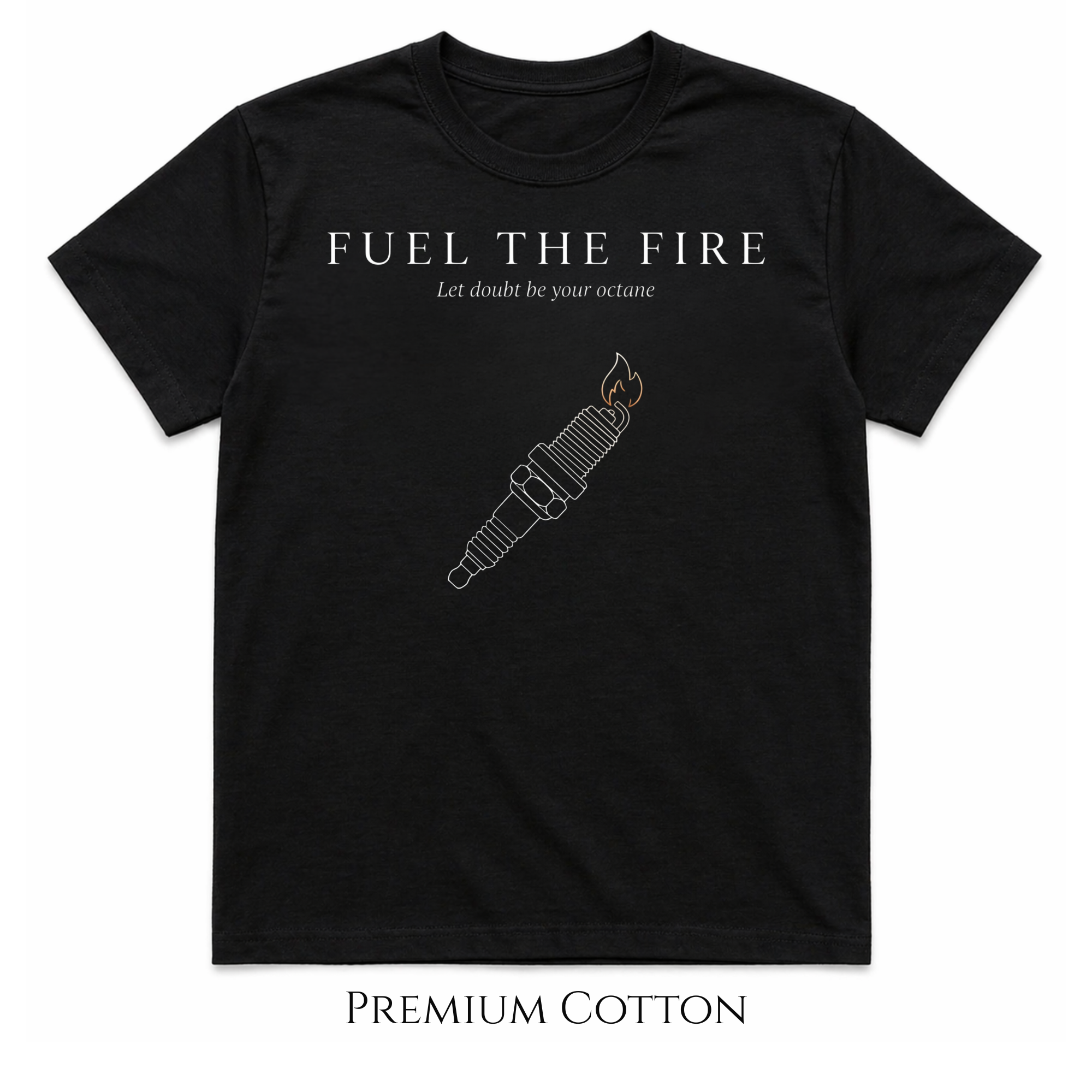 Fuel The Fire | Let Doubt Be Your Octane T-Shirt