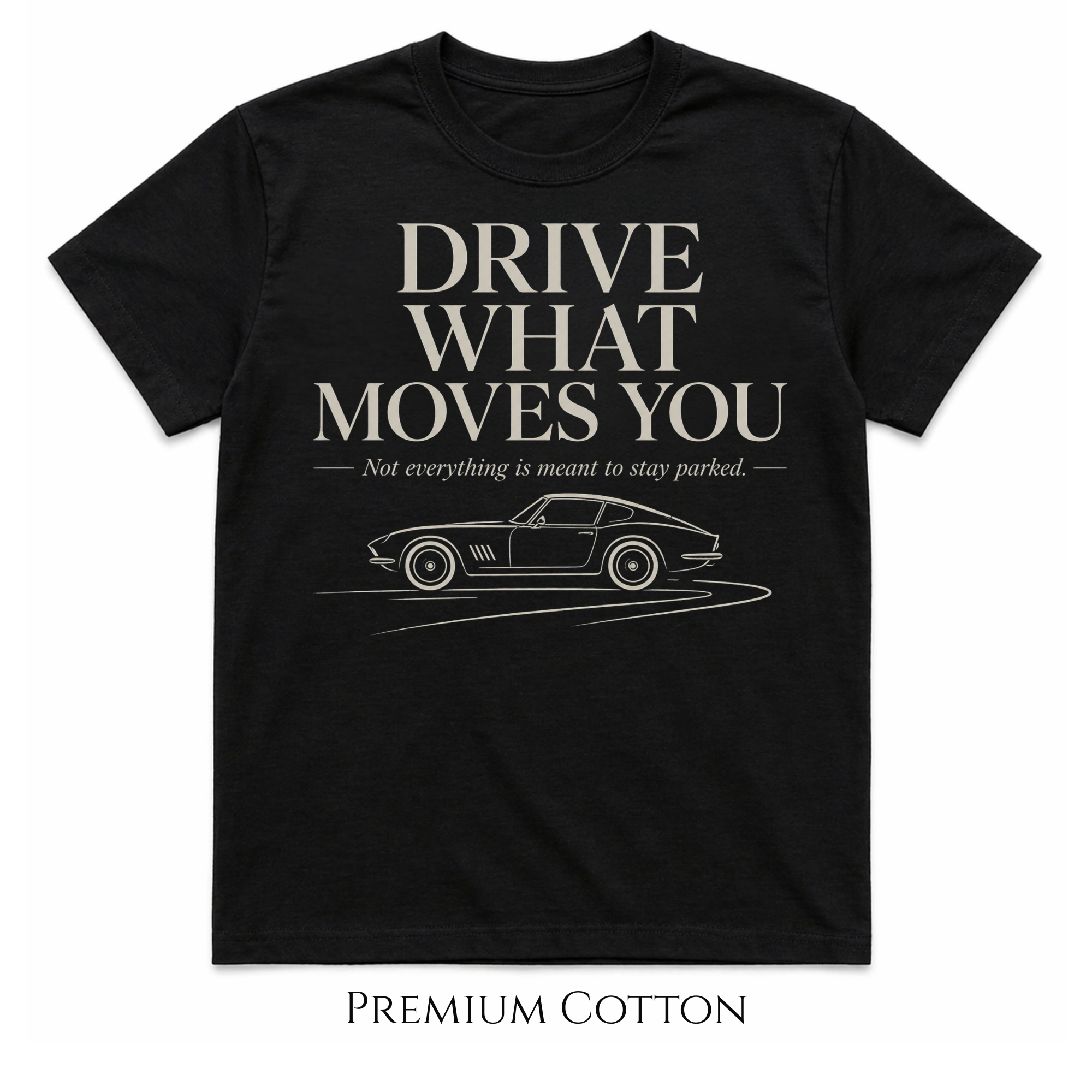 Drive What Moves You  T-Shirt
