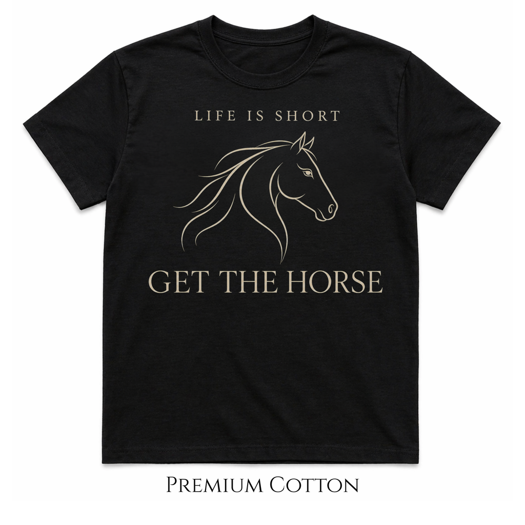Life Is Short - Get The Horse T-Shirt