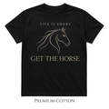 Life Is Short - Get The Horse T-Shirt