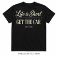 black Life Is Short Get The Car premium heavyweight statement t-shirt for car lovers