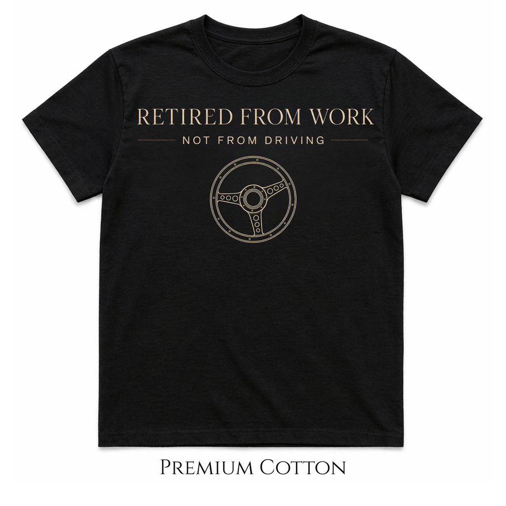 Retired From Work | Not From Driving T-Shirt