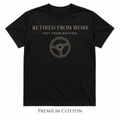 Retired From Work | Not From Driving T-Shirt