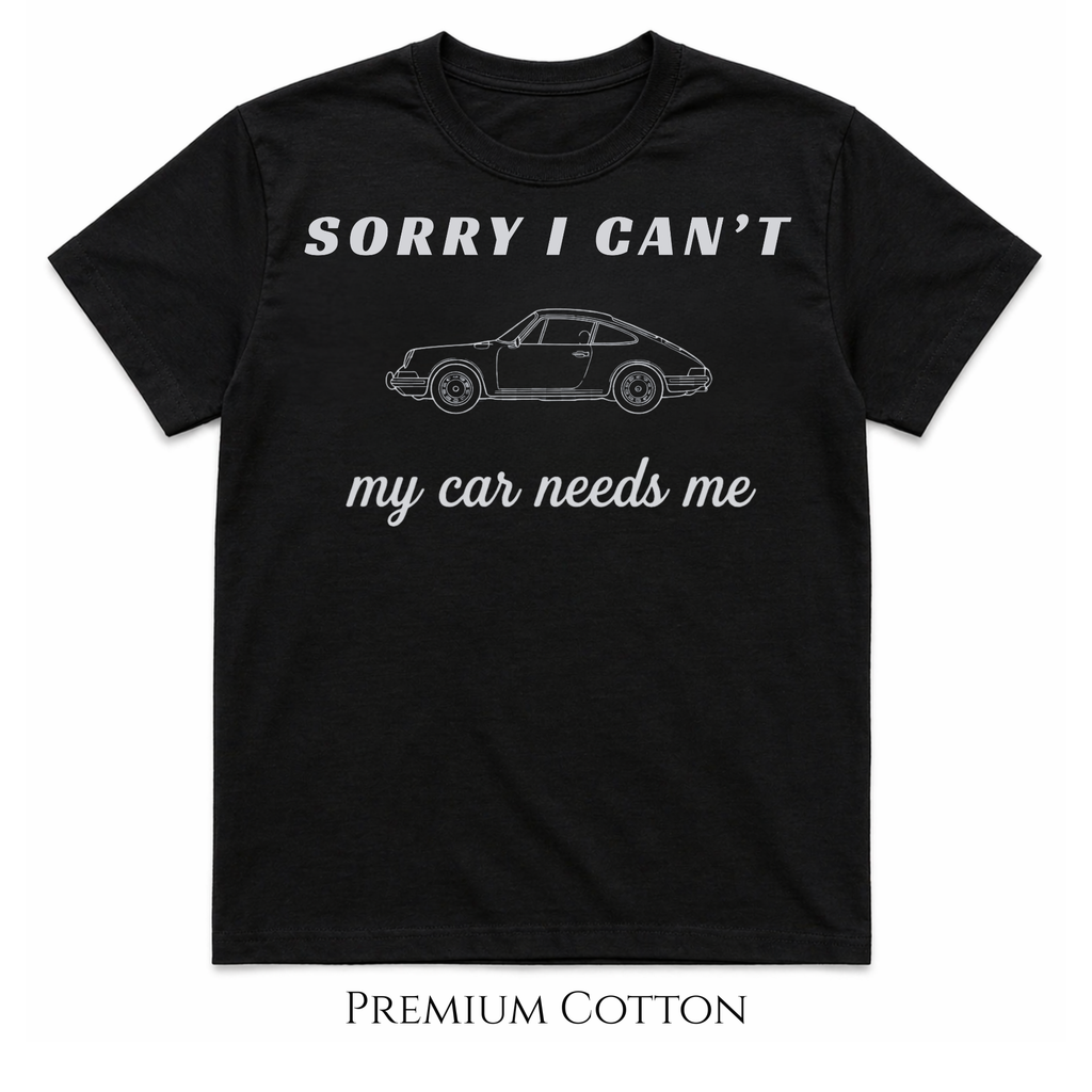 Sorry I Can’t – My Car Needs Me T-Shirt