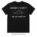 Sorry I Can’t – My Car Needs Me T-Shirt