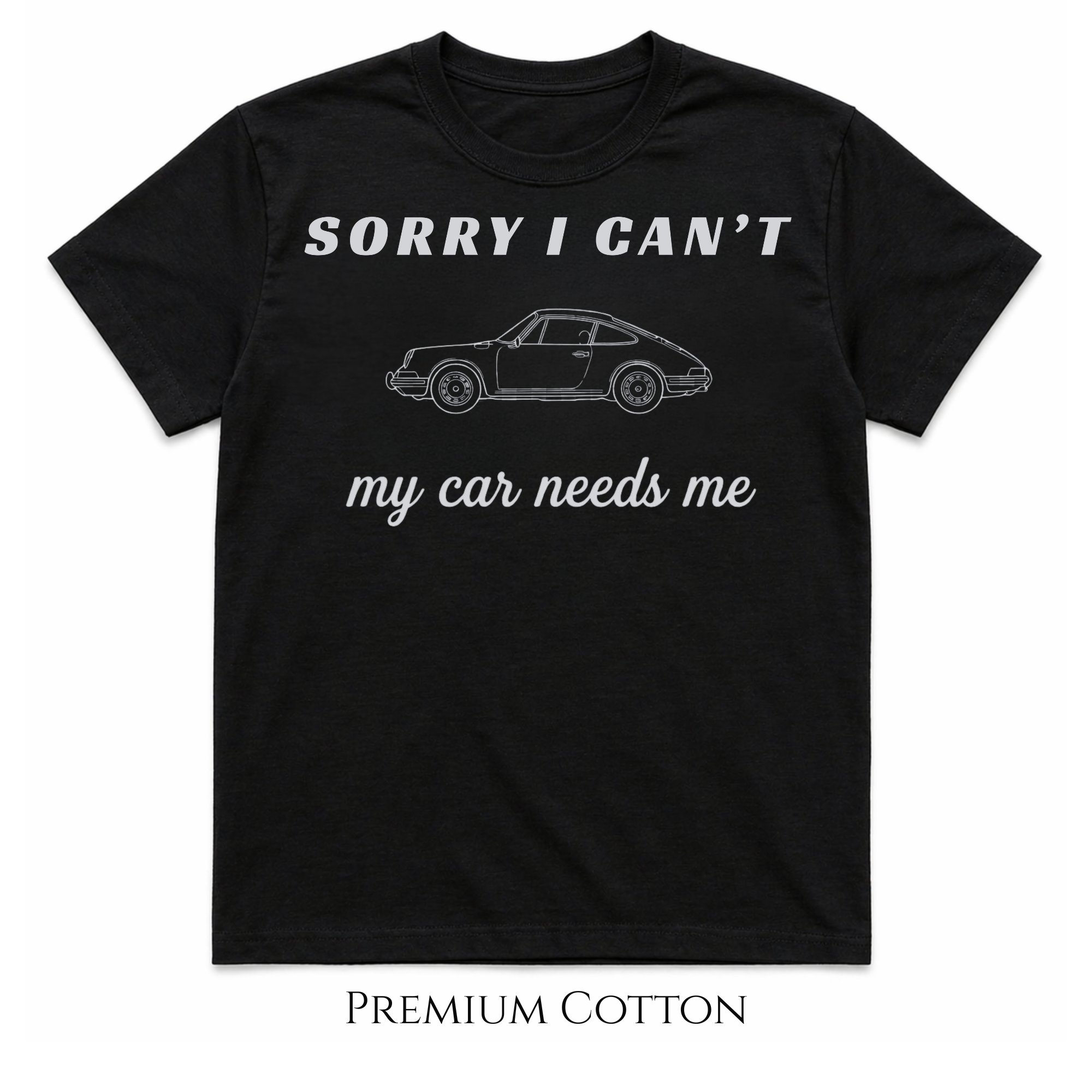 Sorry I Can’t – My Car Needs Me T-Shirt