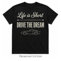Life Is Short - Drive The Dream T-Shirt