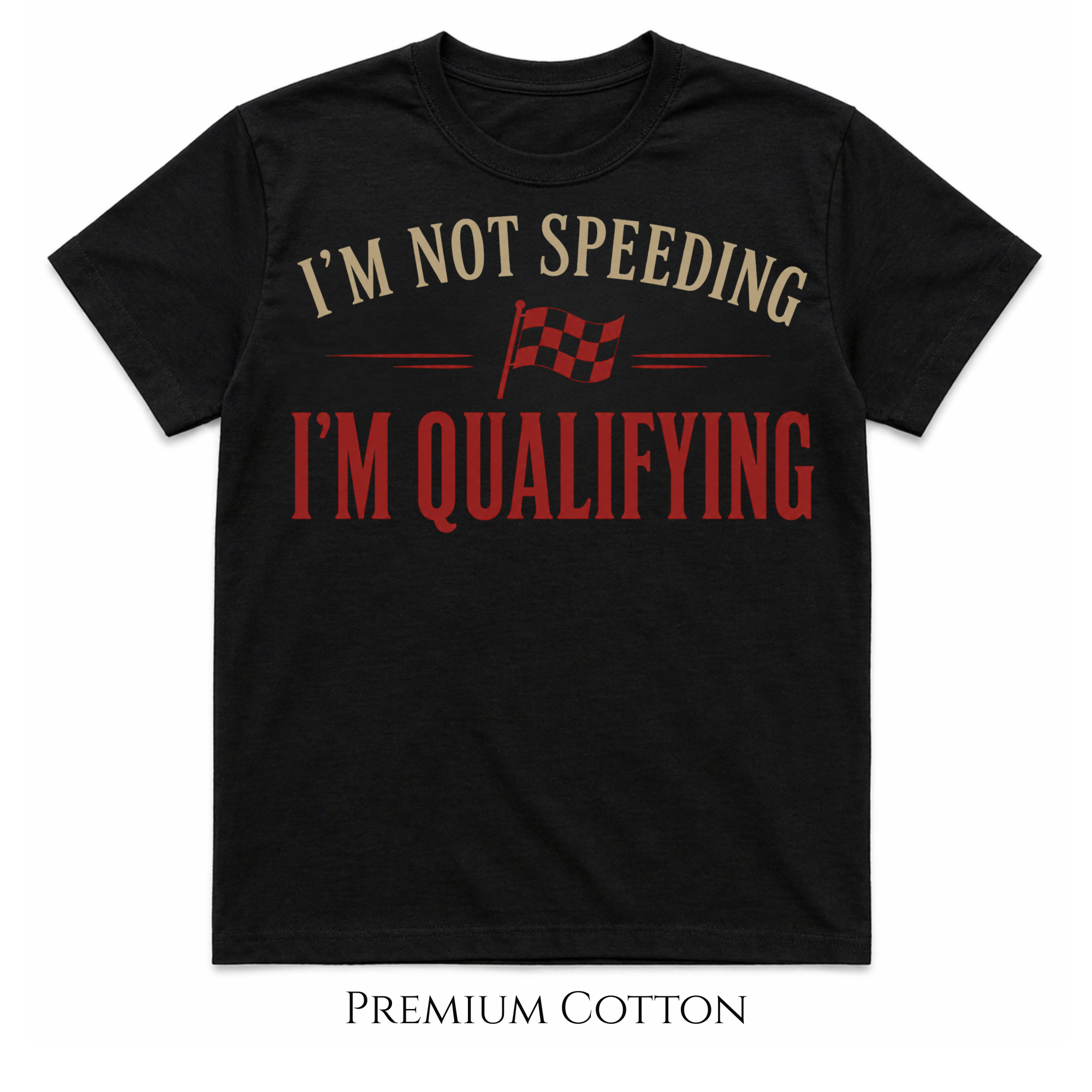 I'm Not Speeding | I'm Qualifying T-Shirt