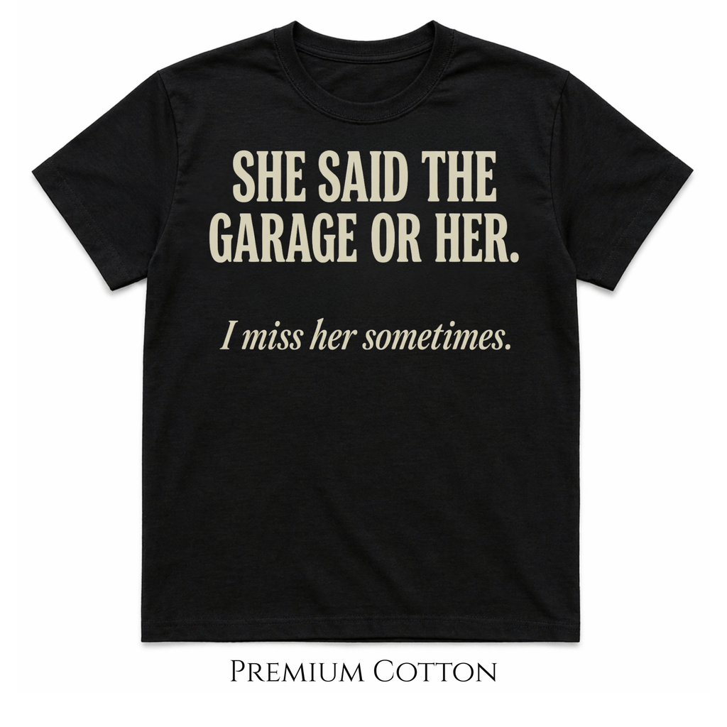 She Said The Garage Or Her T-Shirt