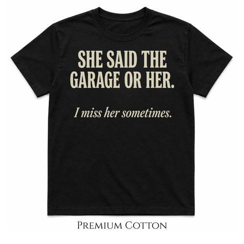 She Said The Garage Or Her T-Shirt
