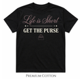 Life Is Short Get The Purse premium heavyweight statement t-shirt for purse lovers