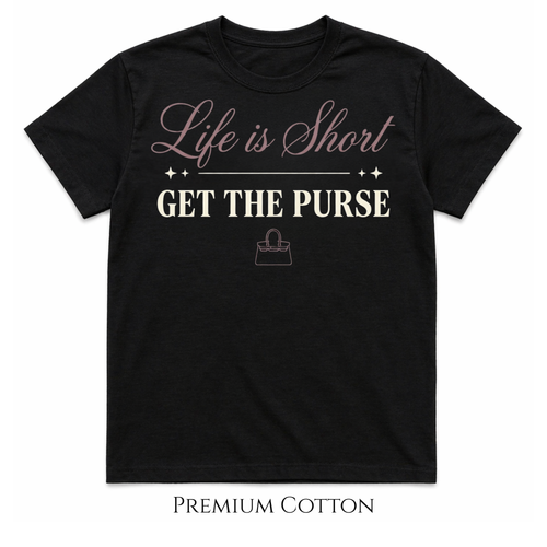 Life Is Short Get The Purse premium heavyweight statement t-shirt for purse lovers