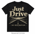 Dramatic Just Drive | No Destination T-Shirt