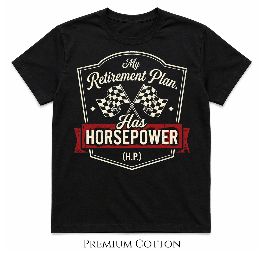 My Retirement Plan Has Horsepower (H.P.) T-Shirt