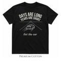 Days Are Long, Years Are Short - Get The Car  T-Shirt
