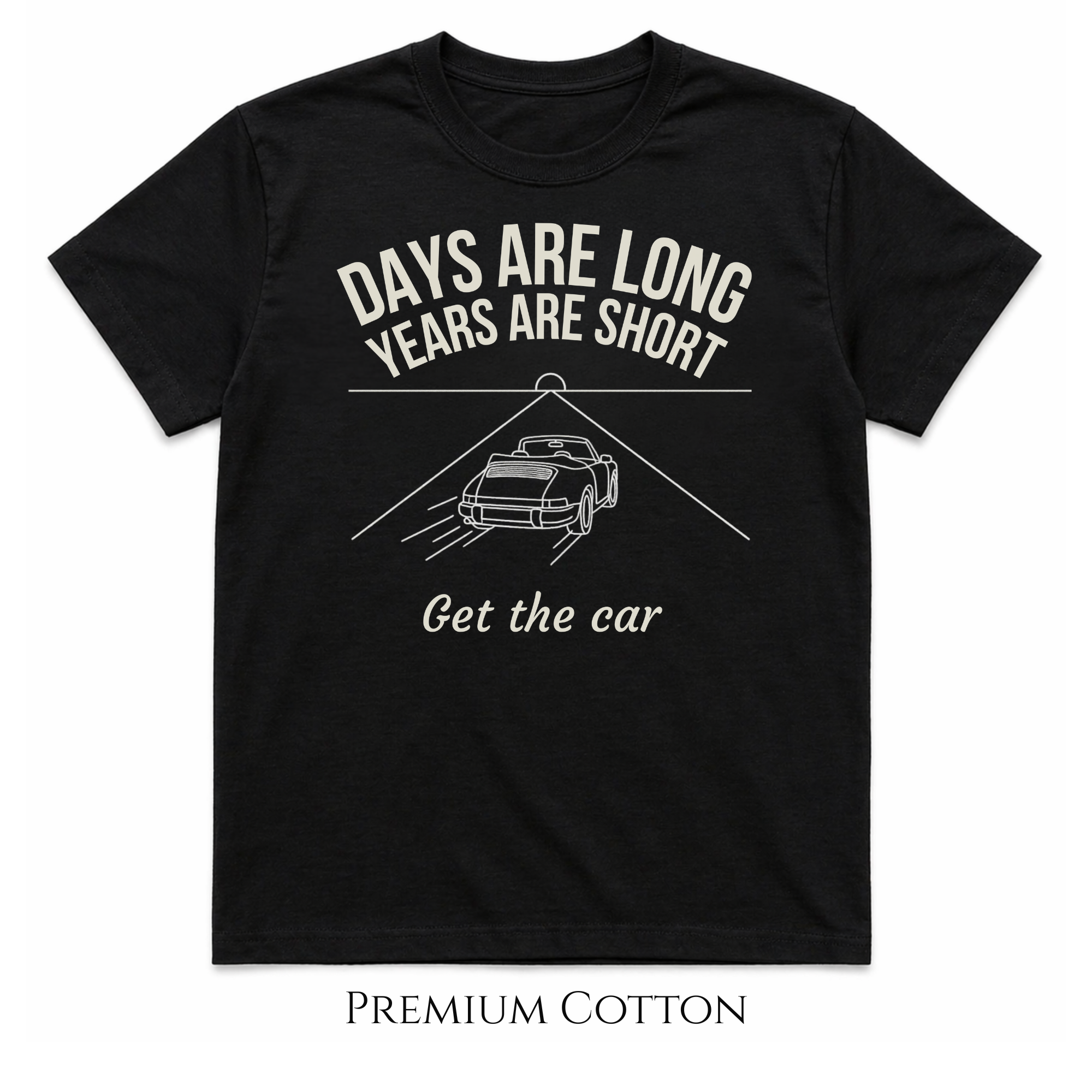 Days Are Long, Years Are Short - Get The Car  T-Shirt