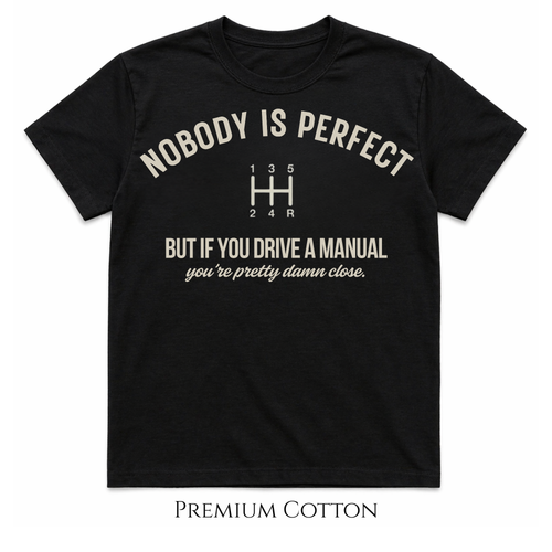 Nobody Is Perfect - But If You Drive A Manual - You're Pretty Damn Close T-Shirt