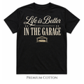 Life Is Better In The Garage Carguy T-Shirt