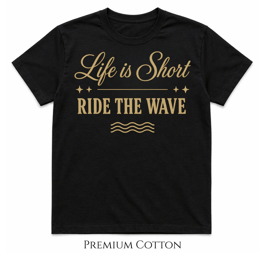 Life Is Short - Ride The Wave T-Shirt