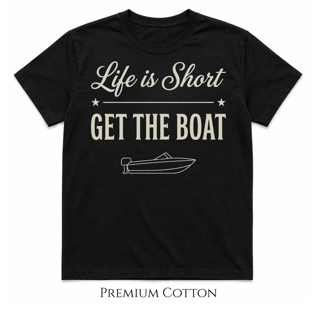 Life Is Short - Get The Boat T-Shirt