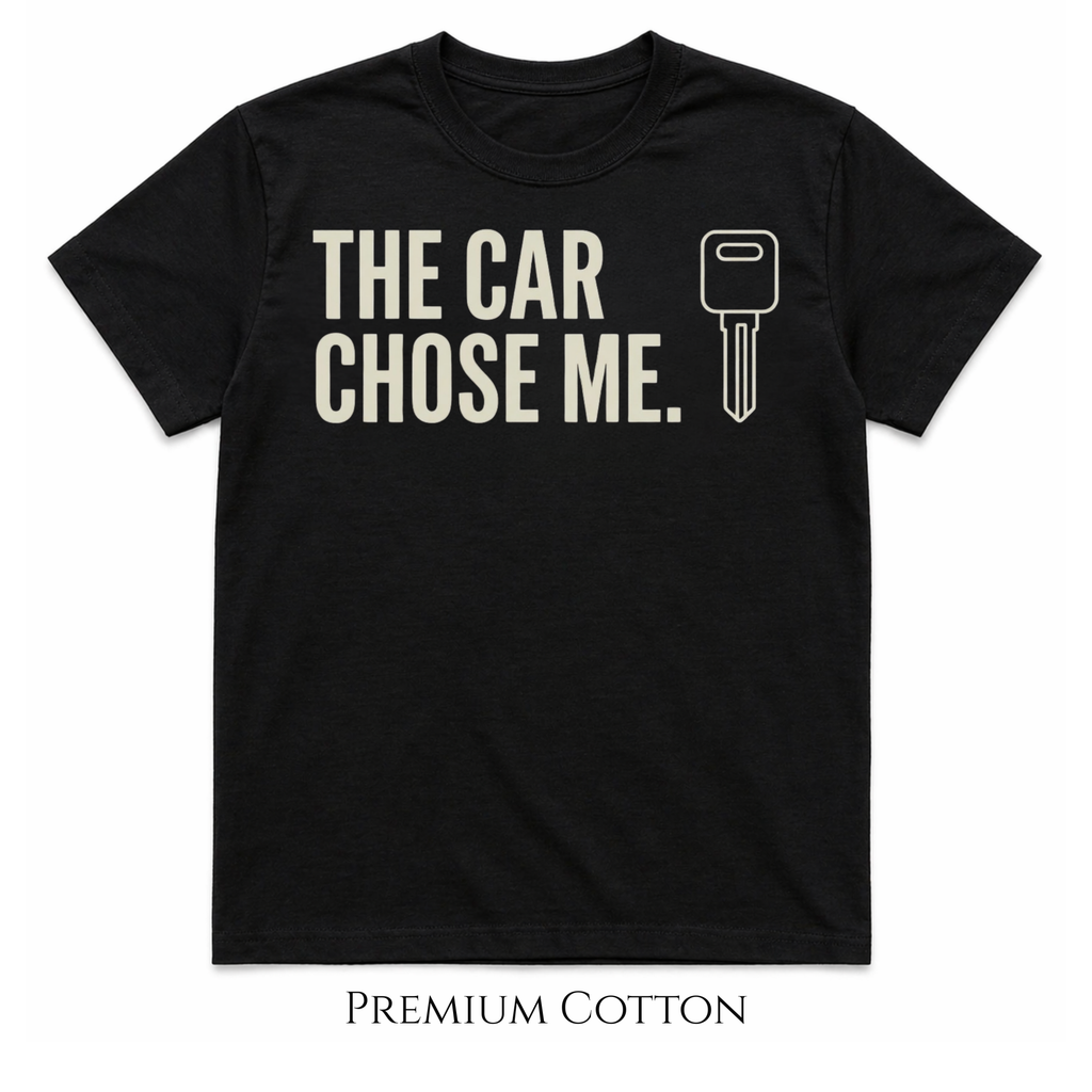 The Car Chose Me T-Shirt
