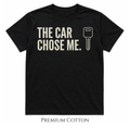 The Car Chose Me T-Shirt