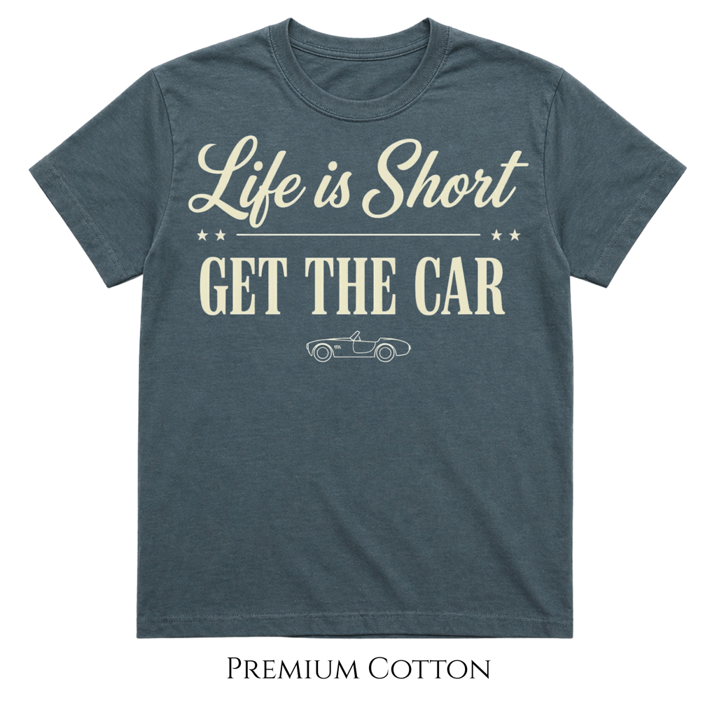 Blue Spruce  Life Is Short Get The Car premium heavyweight statement t-shirt for car lovers