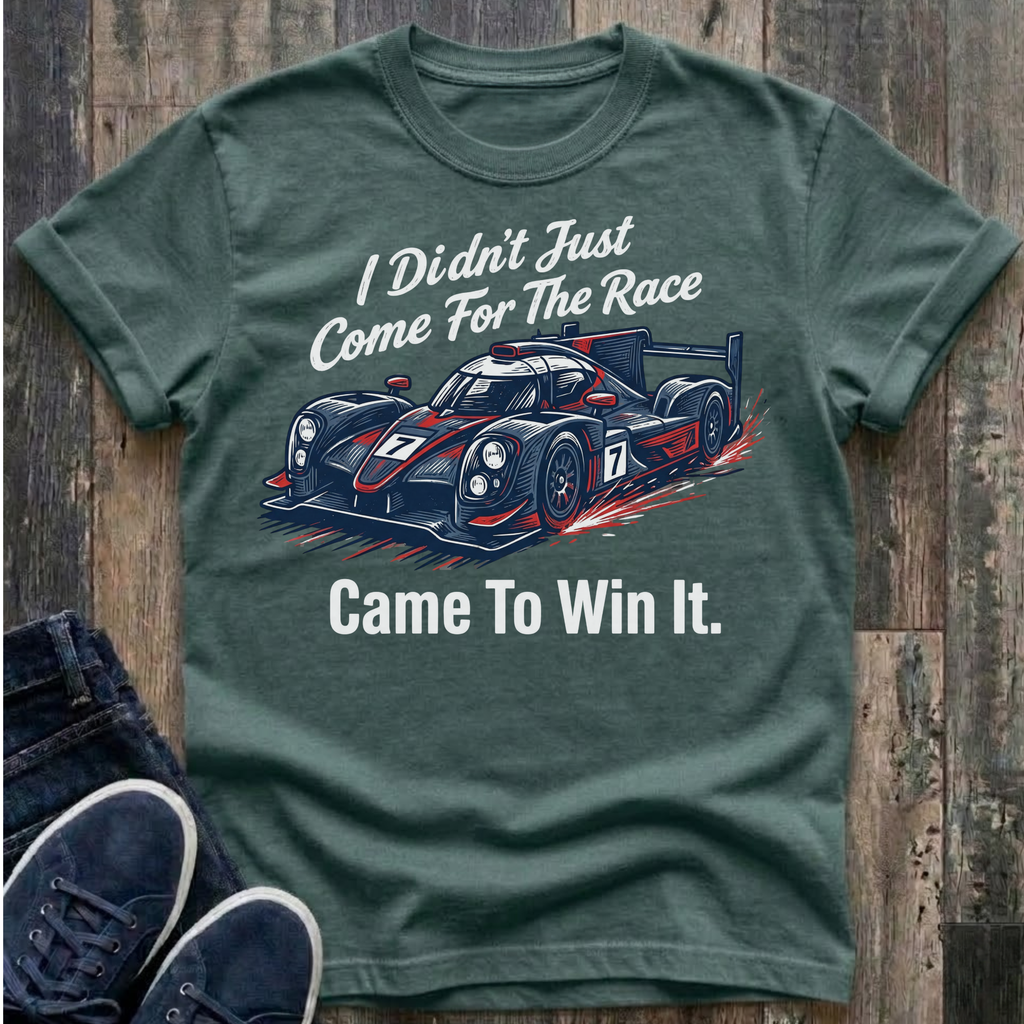 I Didn't Just Come For The Race .. Came To Win It. T-Shirt