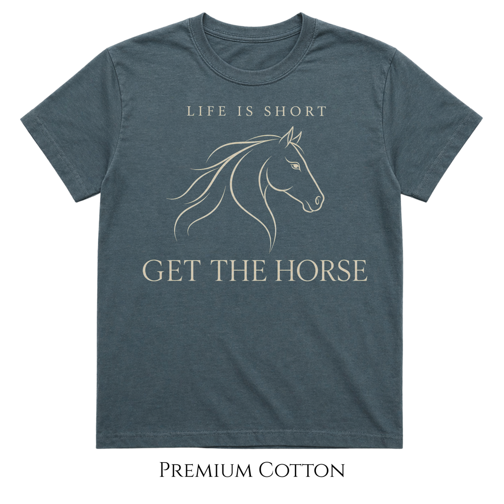 Life Is Short - Get The Horse T-Shirt