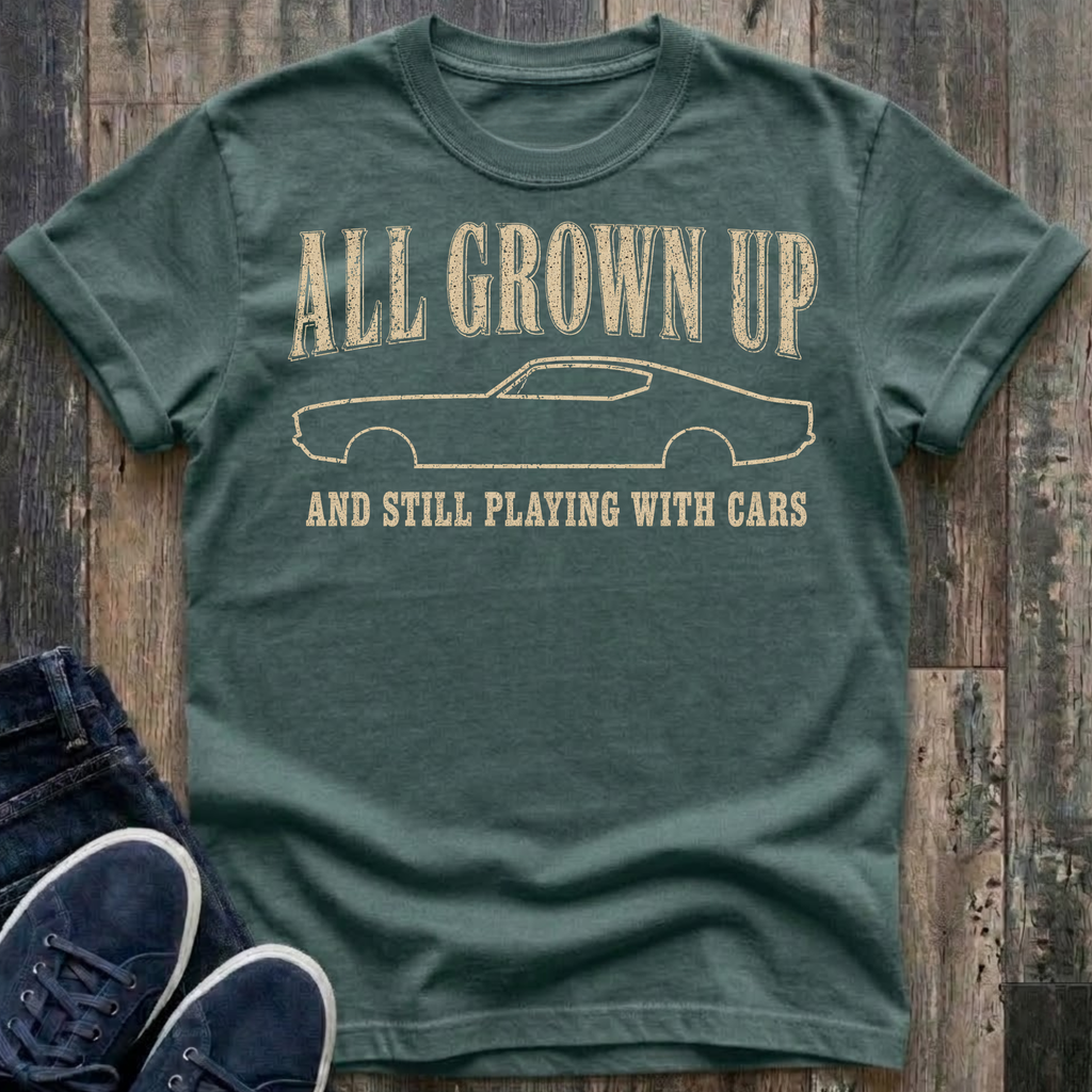 All Grown Up And Still Playing With Cars T-Shirt