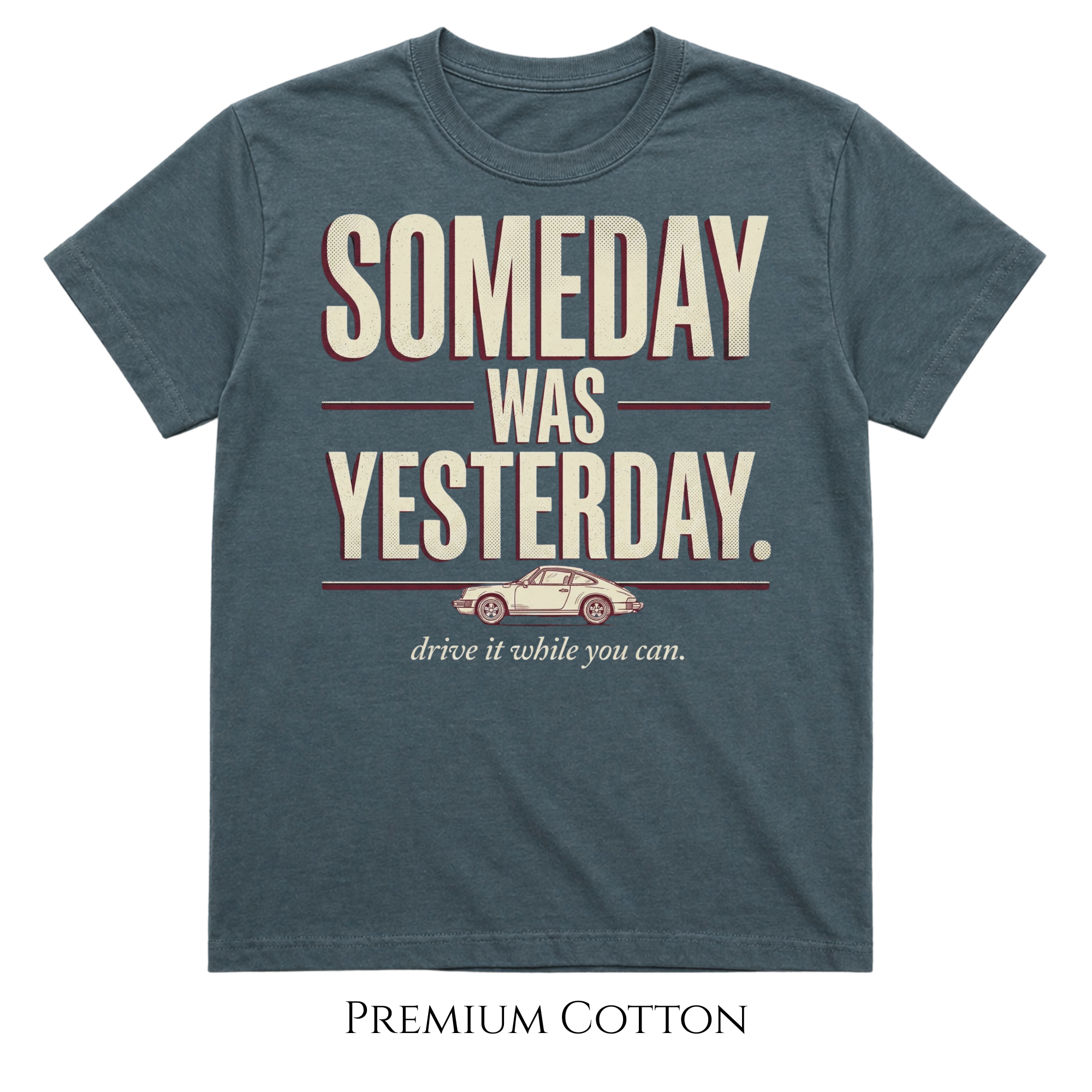 Someday Was Yesterday - Drive It While You Can T-Shirt