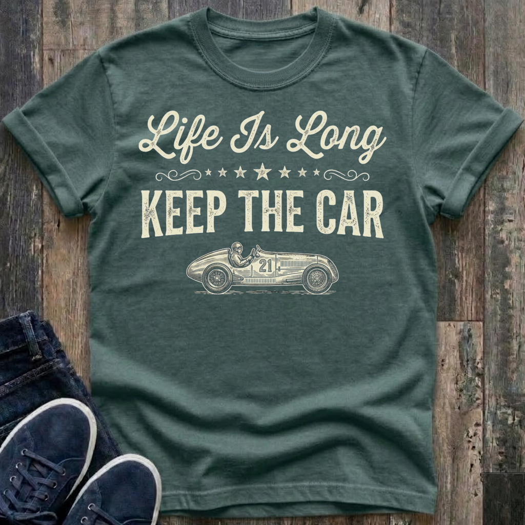 Life Is Long - Keep The Car T-Shirt
