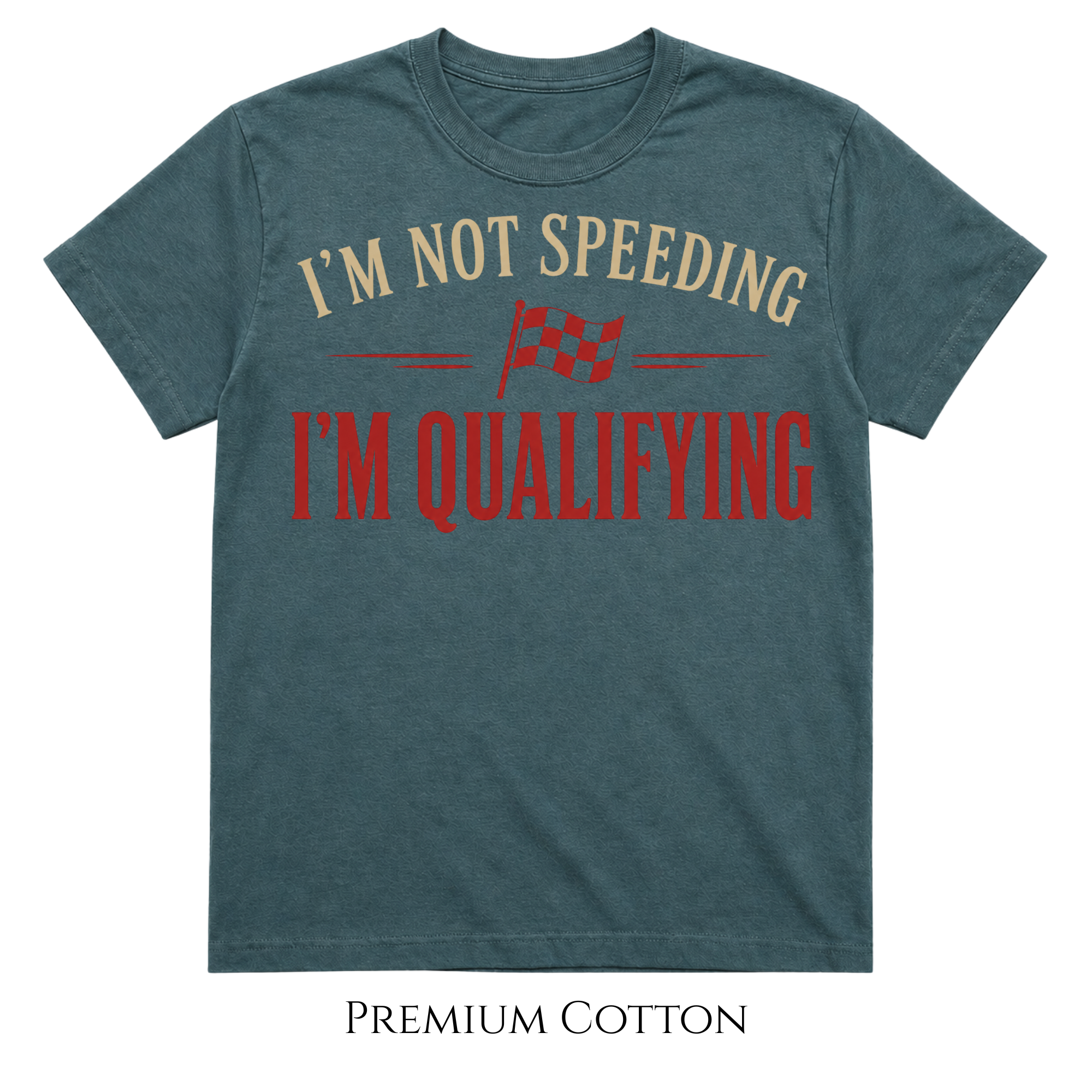 I'm Not Speeding | I'm Qualifying T-Shirt