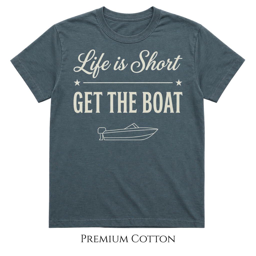 Life Is Short - Get The Boat T-Shirt