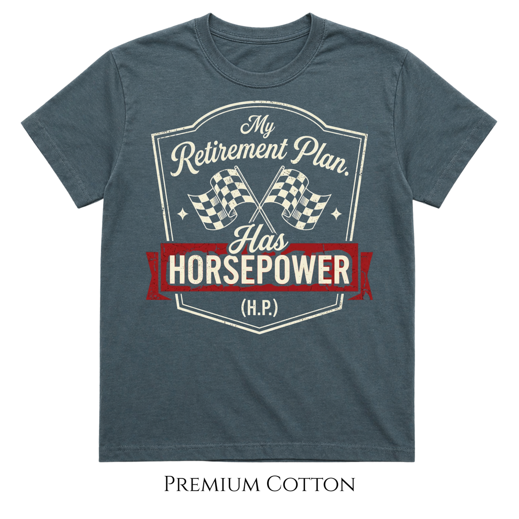 My Retirement Plan Has Horsepower (H.P.) T-Shirt
