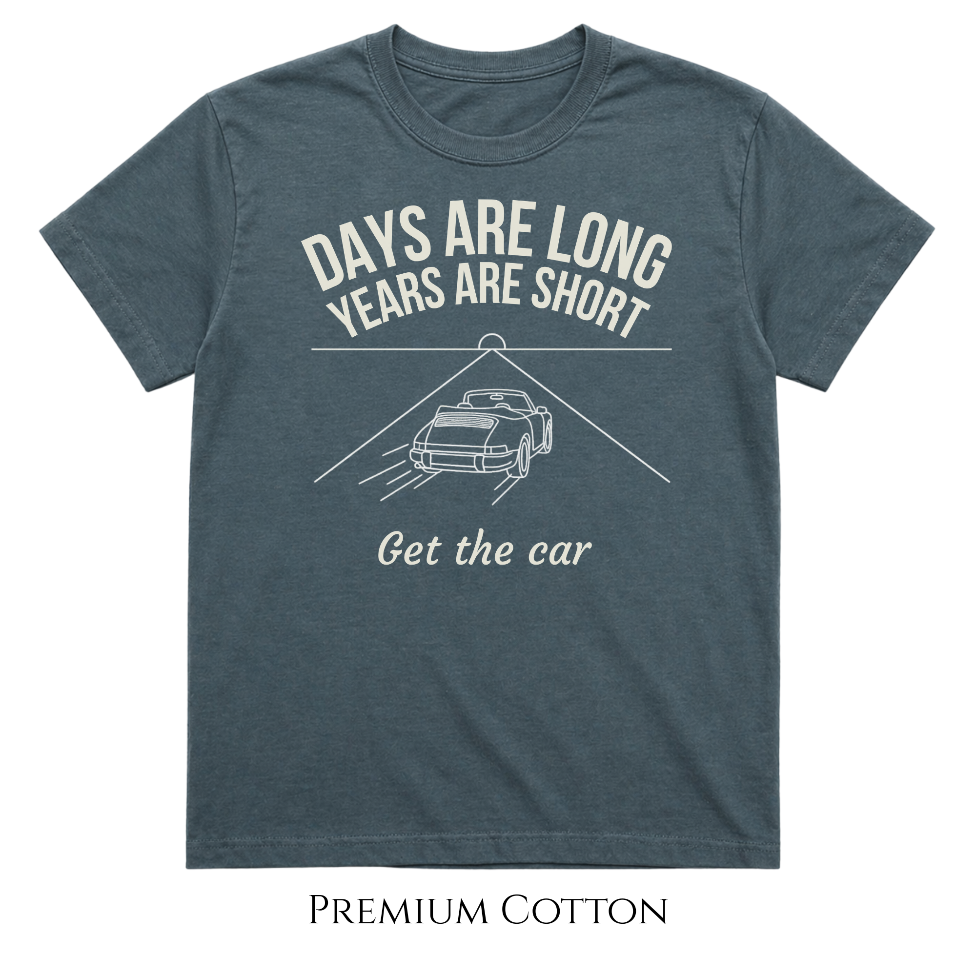 Days Are Long, Years Are Short - Get The Car  T-Shirt