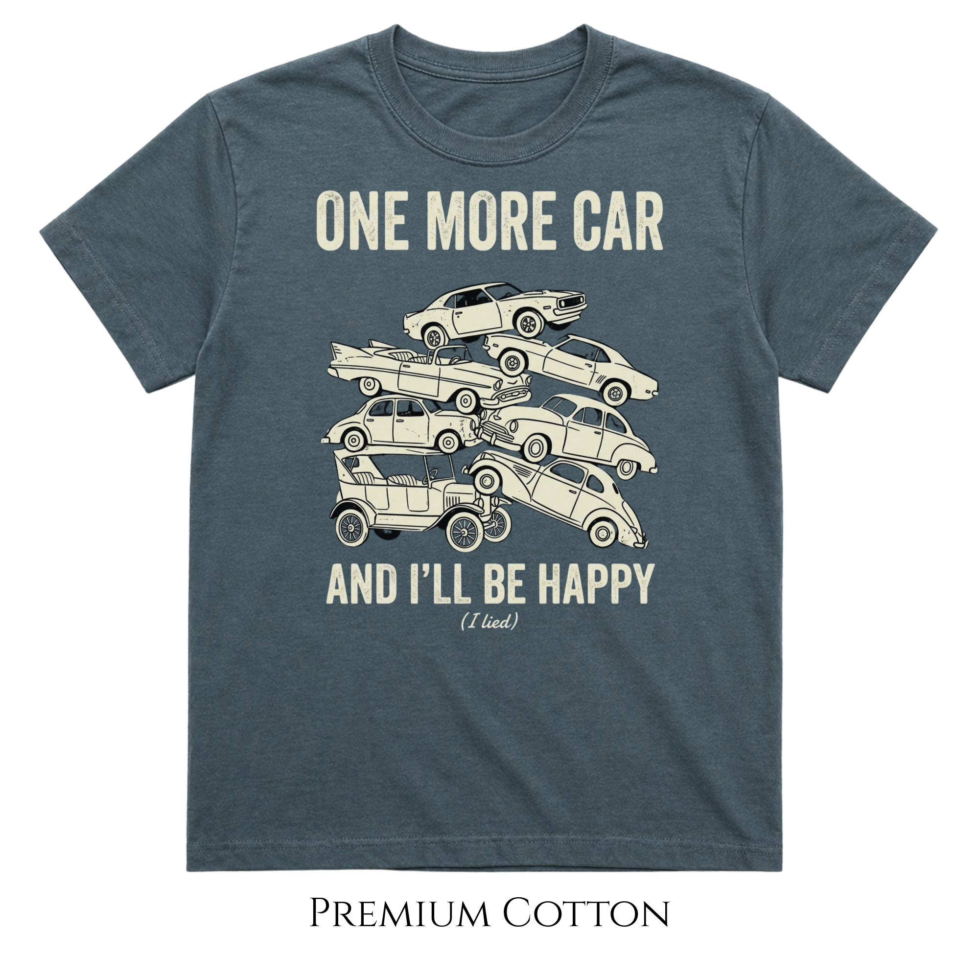 One More Car And I'll Be Happy. (I lied.) T-Shirt