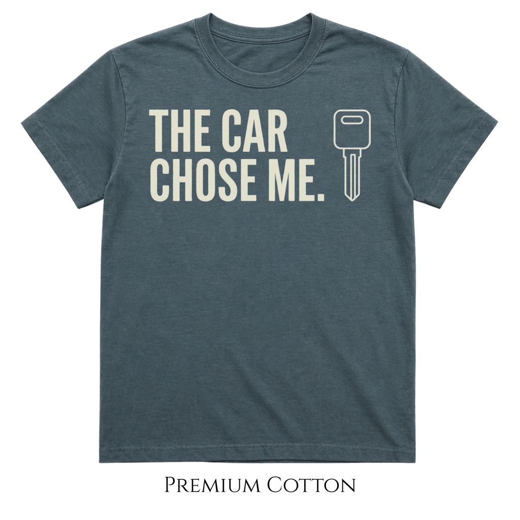 The Car Chose Me T-Shirt