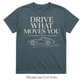 Drive What Moves You  T-Shirt