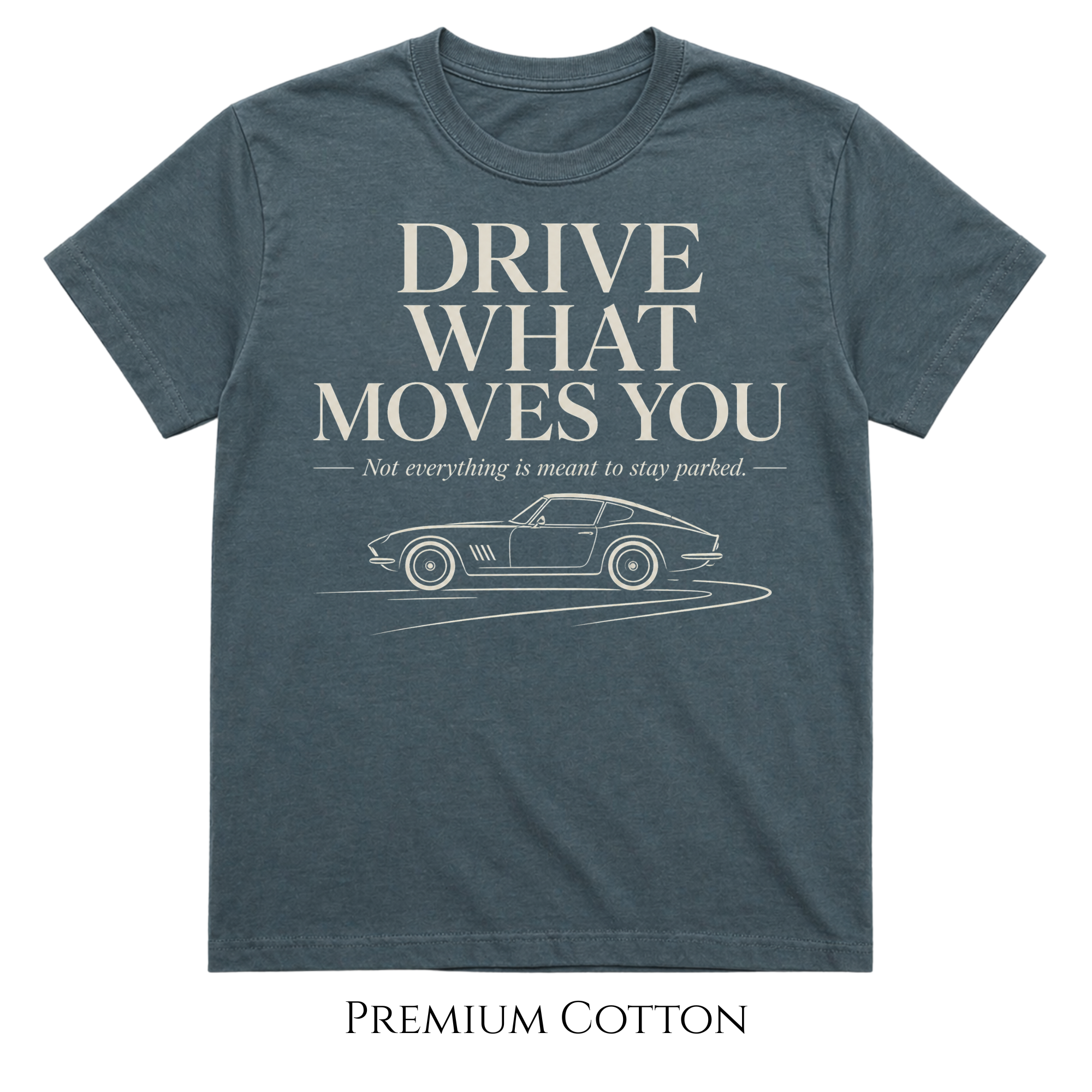 Drive What Moves You  T-Shirt